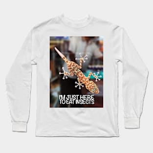 I'm Just Here To Eat Insects Long Sleeve T-Shirt